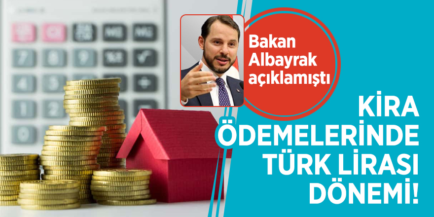Kira ödemelerinde Türk Lirası dönemi! Bakan Albayrak açıklamıştı