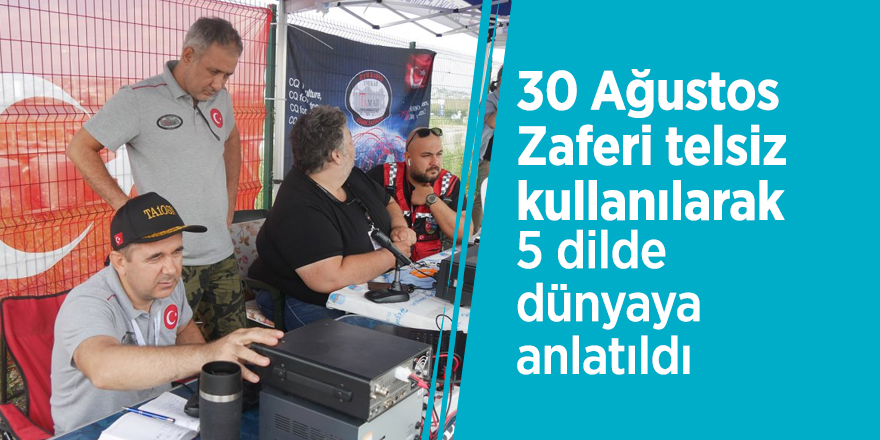 30 Ağustos Zaferi telsiz kullanılarak 5 dilde dünyaya anlatıldı