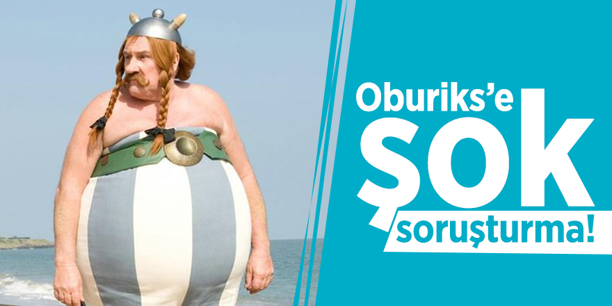 Oburiks’e şok soruşturma!
