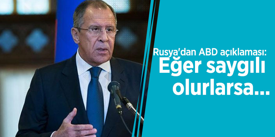 Rusya'dan ABD açıklaması: Eğer saygılı olurlarsa...