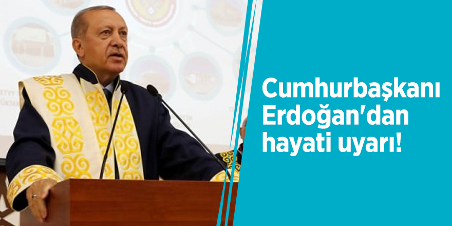 Cumhurbaşkanı Erdoğan'dan hayati uyarı!