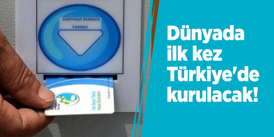 Dünyada ilk kez Türkiye'de kurulacak!