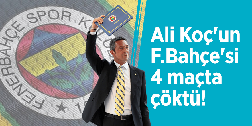 Ali Koç'un F.Bahçe'si 4 maçta çöktü!