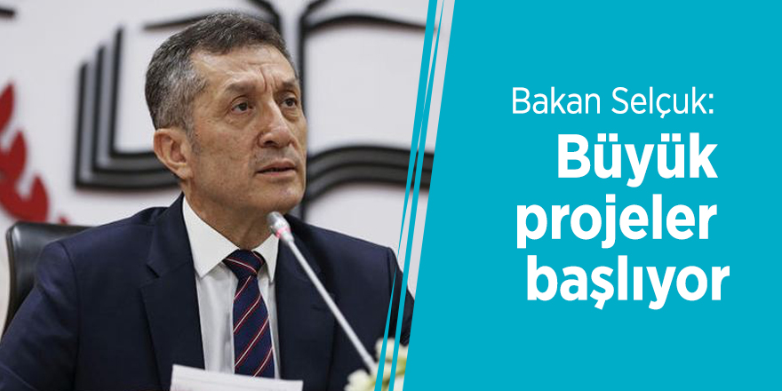 Bakan Selçuk: Büyük projeler başlıyor