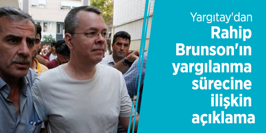 Yargıtay'dan Rahip Brunson'ın yargılanma sürecine ilişkin açıklama