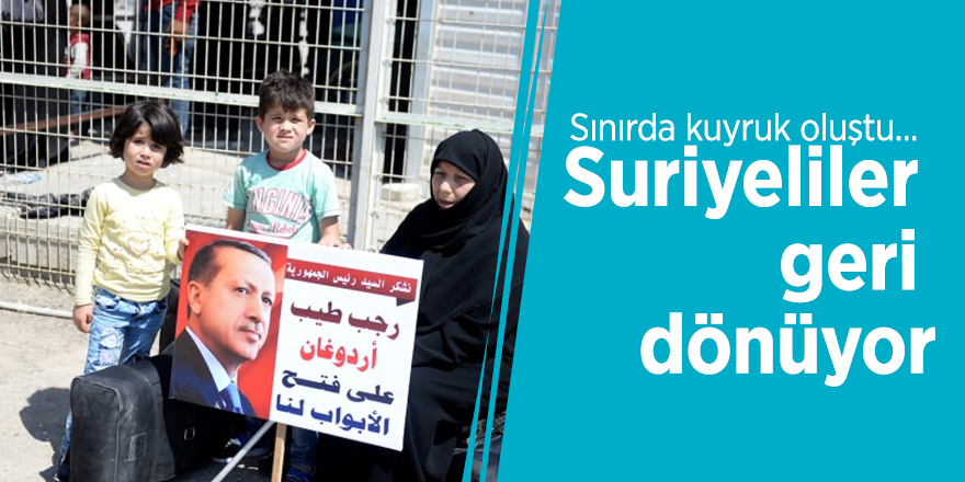 Sınırda kuyruk oluştu... Suriyeliler geri dönüyor