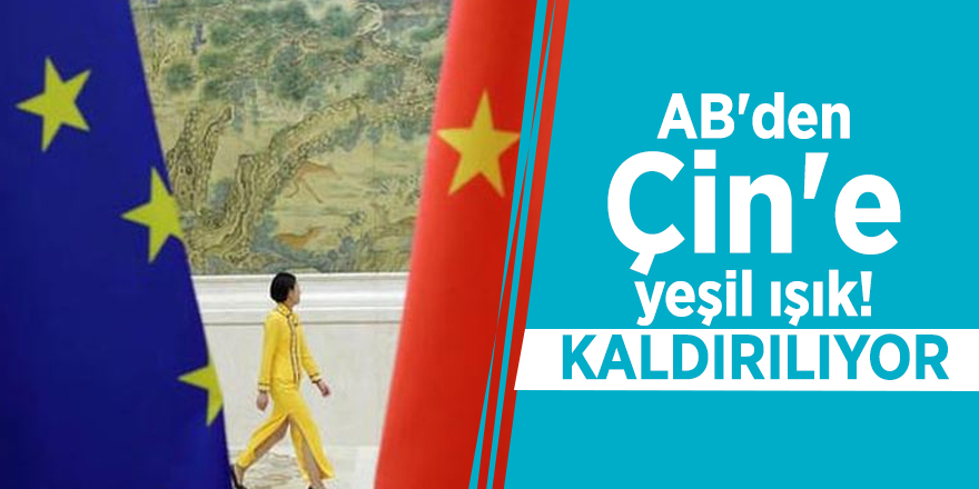 AB'den Çin'e yeşil ışık! Kaldırılıyor