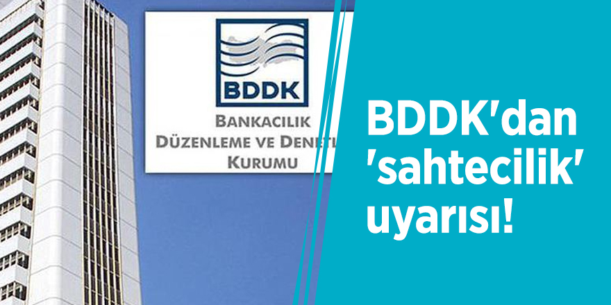 BDDK'dan 'sahtecilik' uyarısı!