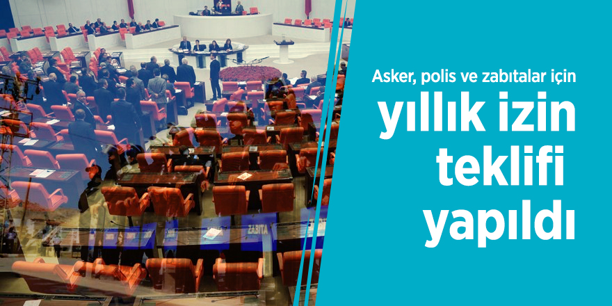 Asker, polis ve zabıtalar için yıllık izin teklifi yapıldı