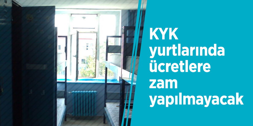 Bakan açıkladı! KYK yurtlarında ücretlere zam yapılmayacak