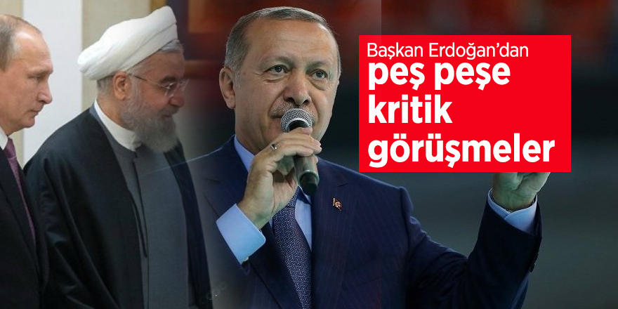 Başkan Erdoğan, Ruhani ve Putin'le görüştü