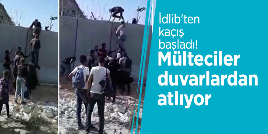 İdlib'ten kaçış başladı! Mülteciler duvarlardan atlıyor