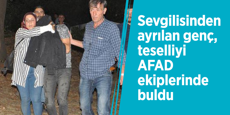 Sevgilisinden ayrılan genç, teselliyi AFAD ekiplerinde buldu