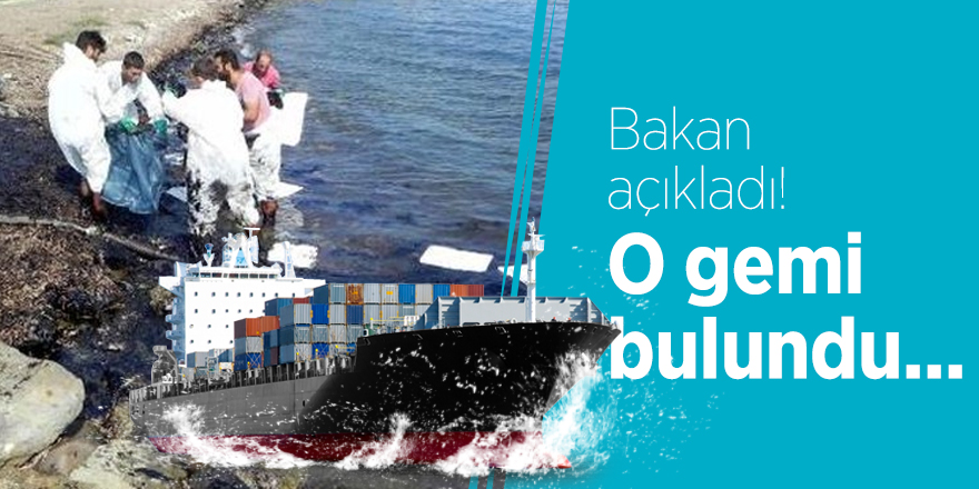 Bakan açıkladı! O gemi bulundu...