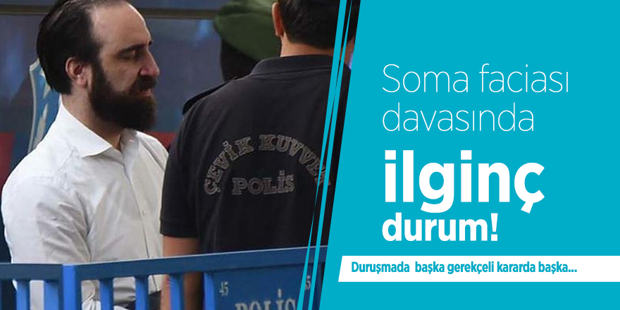 Soma faciası davasında ilginç durum!