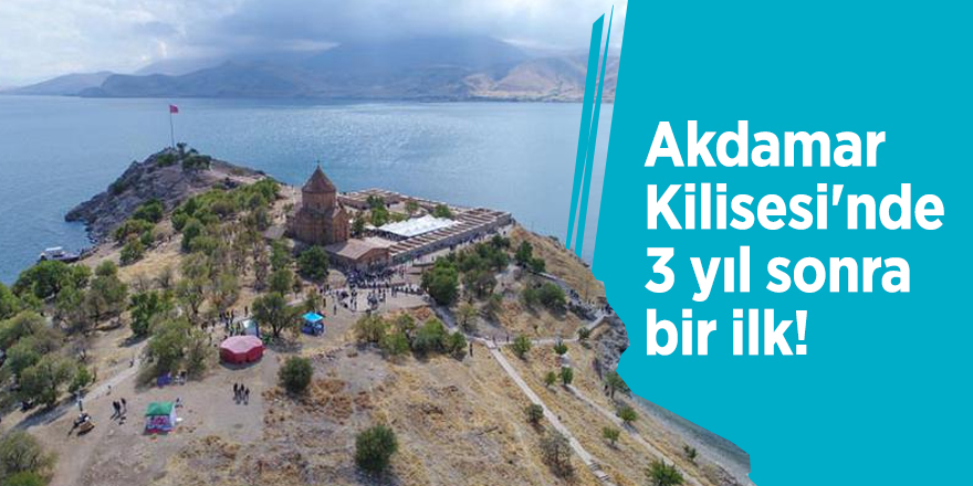 Akdamar Kilisesi'nde 3 yıl sonra bir ilk!