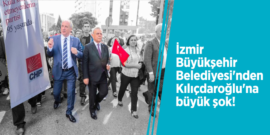İzmir Büyükşehir Belediyesi'nden Kılıçdaroğlu'na büyük şok!