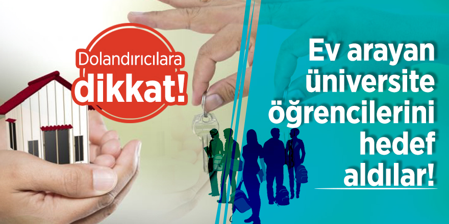 Dolandırıcılara dikkat! Ev arayan üniversite öğrencilerini hedef aldılar…