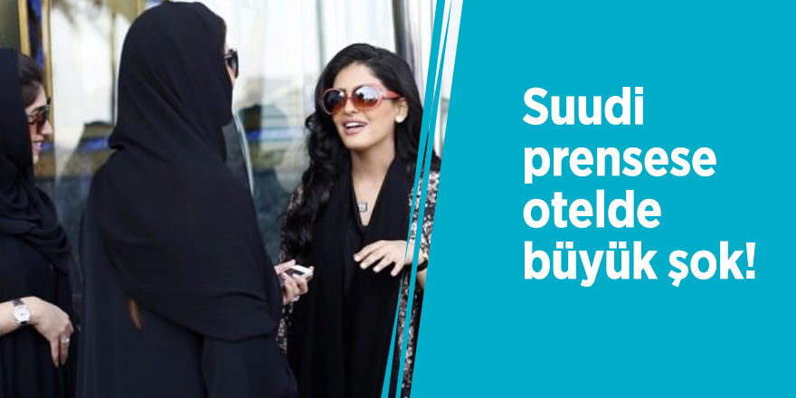 Suudi prensese otelde büyük şok!