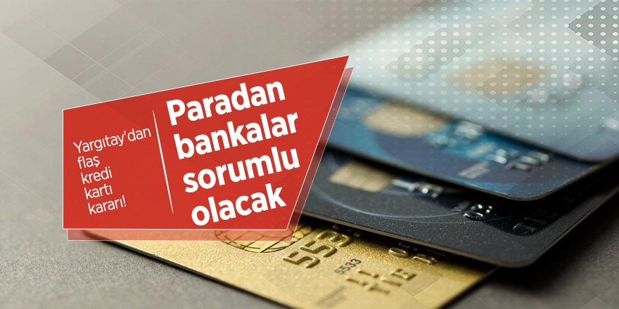 Yargıtay'dan flaş kredi kartı kararı! Paradan bankalar sorumlu olacak