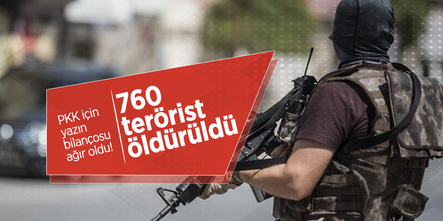 PKK için yazın bilançosu ağır oldu! 760 terörist öldürüldü