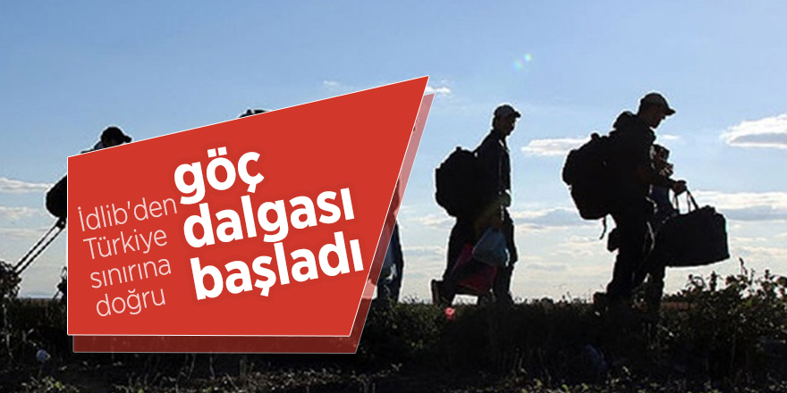 İdlib'den Türkiye sınırına doğru göç dalgası