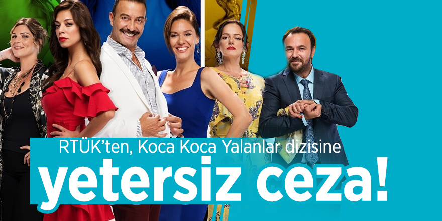 RTÜK’ten, Koca Koca Yalanlar dizisine yetersiz ceza!