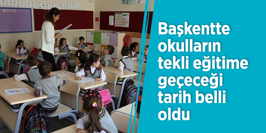 Başkentte okulların tekli eğitime geçeceği tarih belli oldu