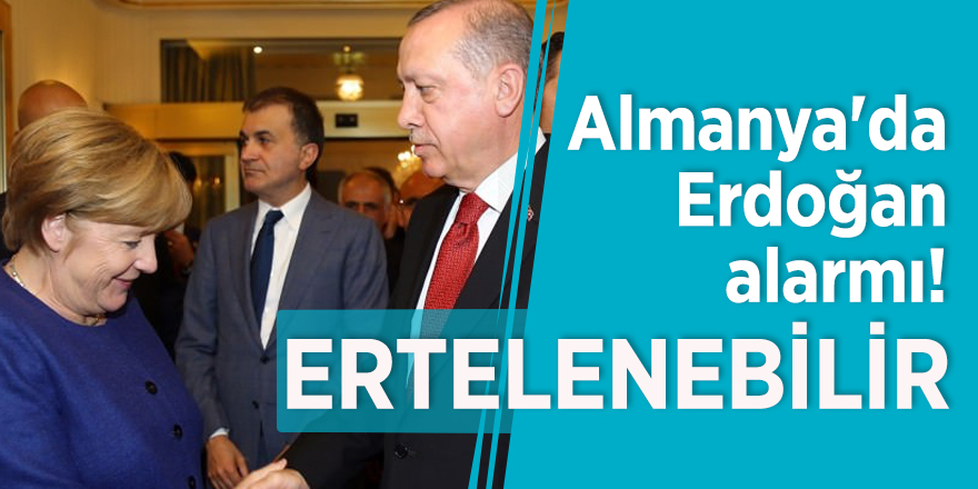 Almanya'da Erdoğan alarmı! Ertelenebilir