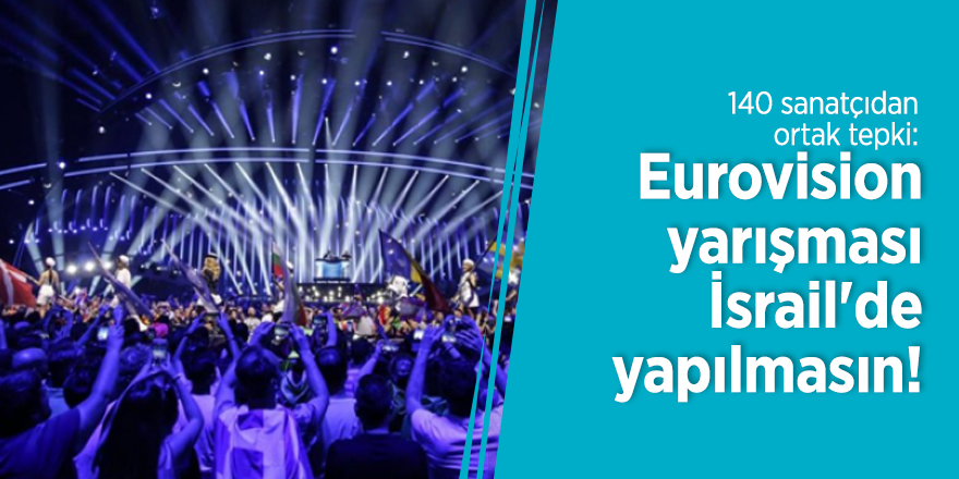 140 sanatçıdan ortak tepki: Eurovision yarışması, İsrail'de yapılmasın!