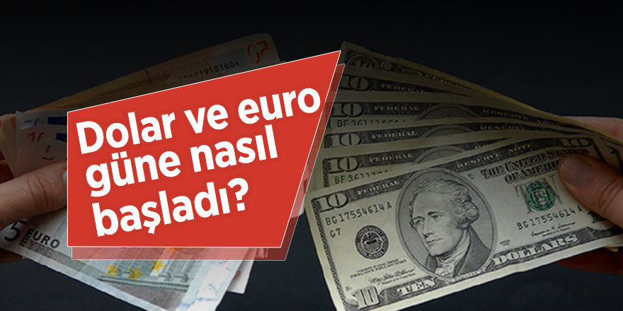 Dolar euro güne nasıl başladı?