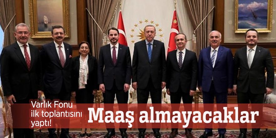 Varlık Fonu ilk toplantısını yaptı! Maaş almayacaklar
