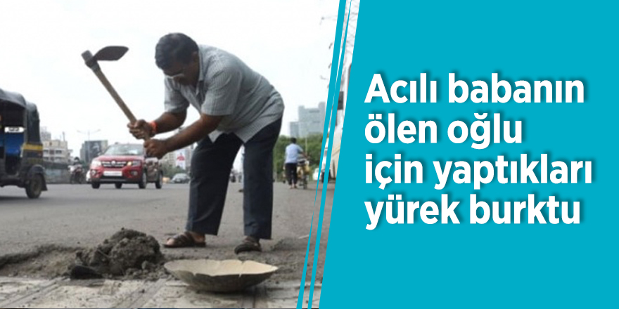 Acılı babanın ölen oğlu için yaptıkları yürek burktu