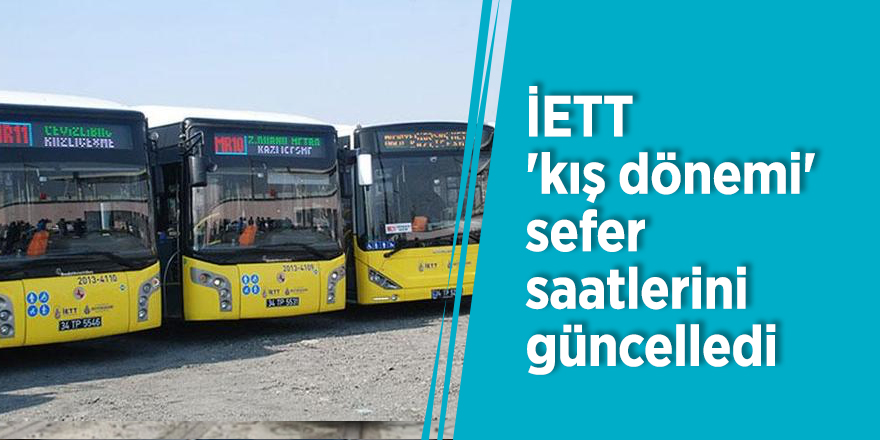 İstanbullular dikkat! İETT 'kış dönemi' sefer saatlerini güncelledi