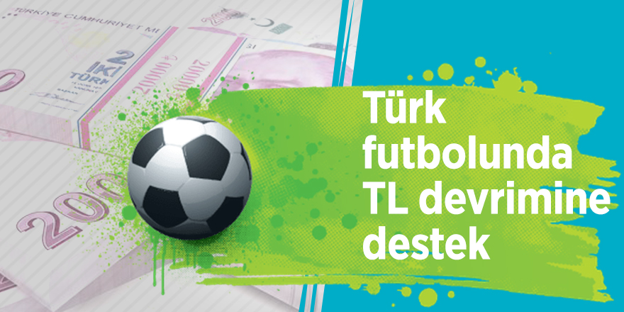 Türk futbolunda TL devrimine destek