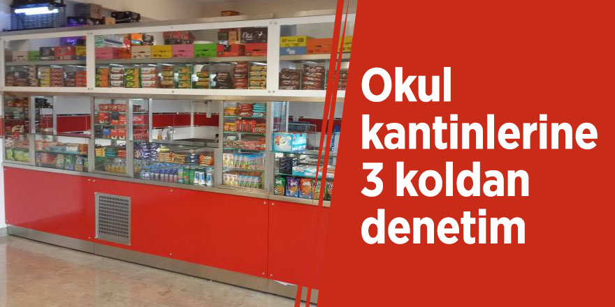 Okul kantinlerine 3 koldan denetim
