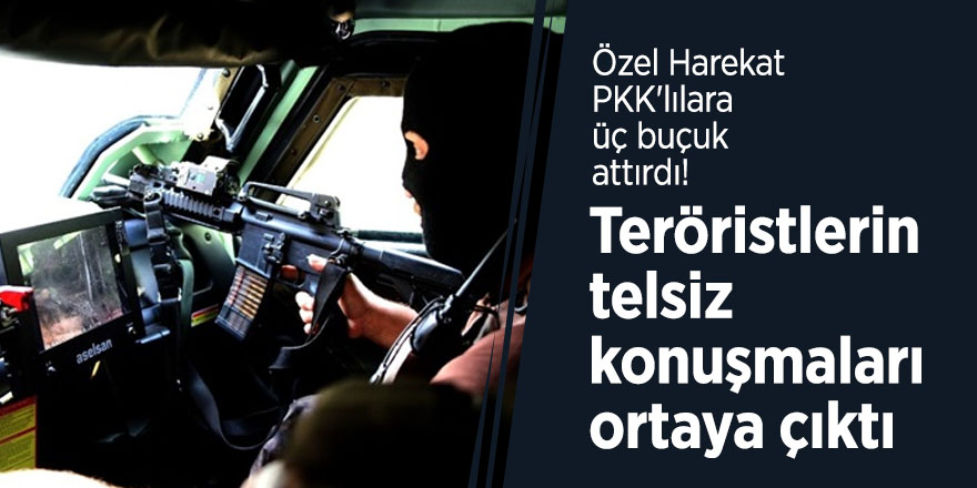 Özel Harekat, PKK'lılara üç buçuk attırdı! Teröristlerin telsiz konuşmaları ortaya çıktı