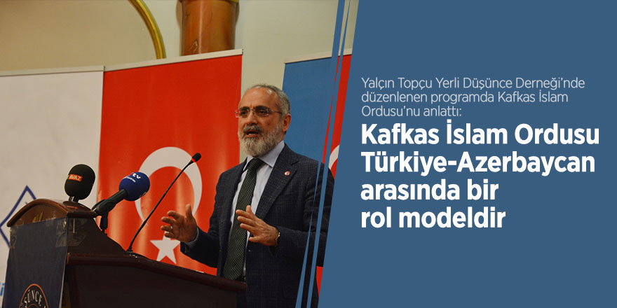 Kafkas İslam Ordusu Türkiye-Azerbaycan arasında bir rol modeldir