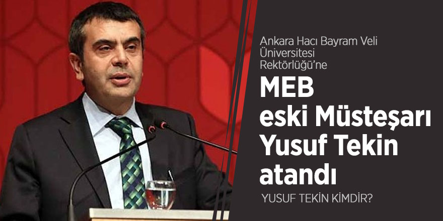 Ankara Hacı Bayram Veli Üniversitesi Rektörlüğü’ne MEB eski Müsteşarı Yusuf Tekin atandı