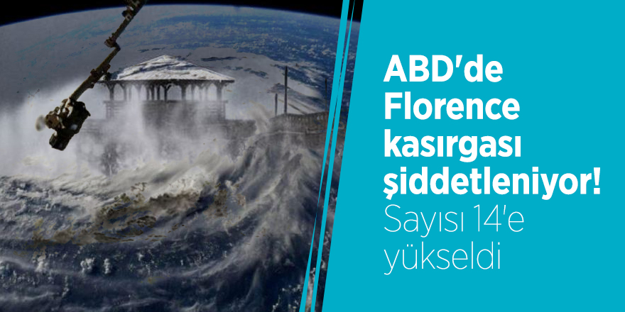 ABD'de Florence kasırgası şiddetleniyor! Sayısı 14'e yükseldi