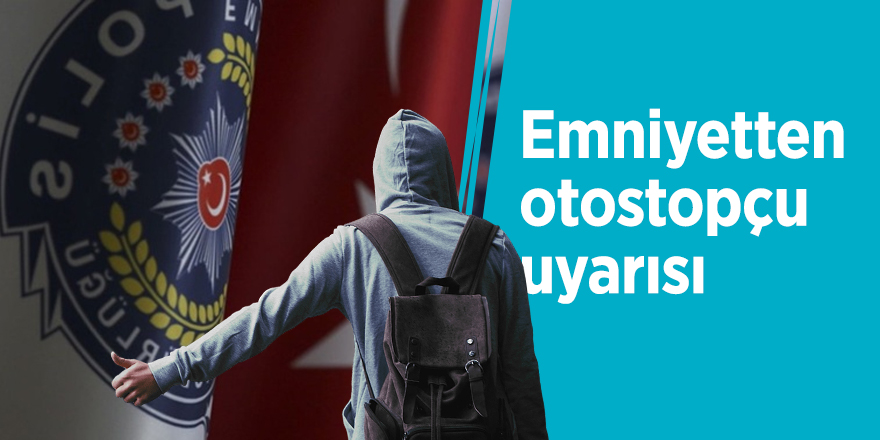 Emniyetten otostopçu uyarısı