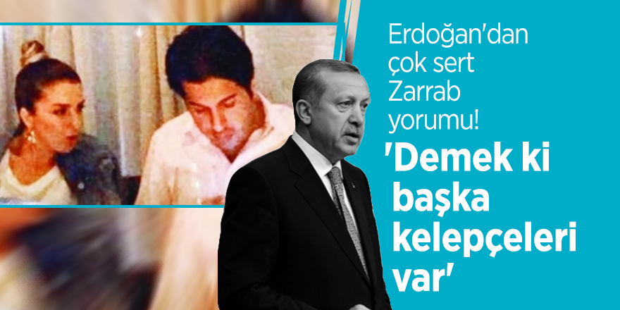 Erdoğan'dan çok sert Zarrab yorumu! 'Demek ki başka kelepçeleri var'