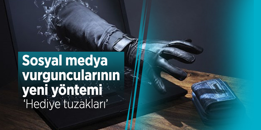 Sosyal medya vurguncularının yeni yöntemi ‘Hediye tuzakları’