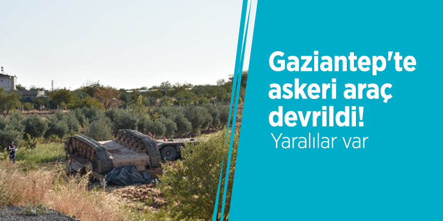 Gaziantep'te askeri araç devrildi! Yaralılar var