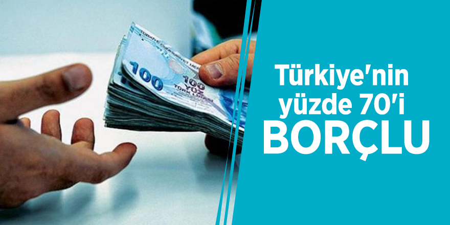 Türkiye'nin yüzde 70'i borçlu