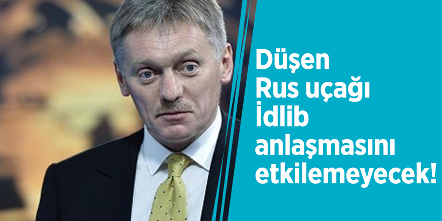 Kremlin: Düşen Rus uçağı İdlib anlaşmasını etkilemeyecek!