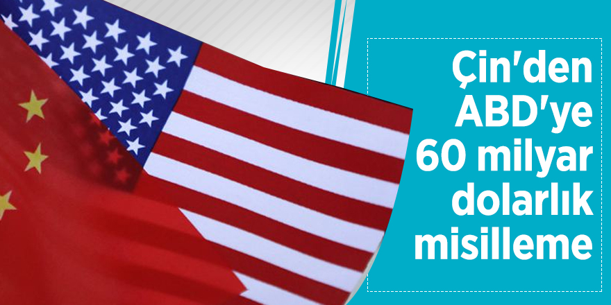 Çin'den ABD'ye 60 milyar dolarlık misilleme!