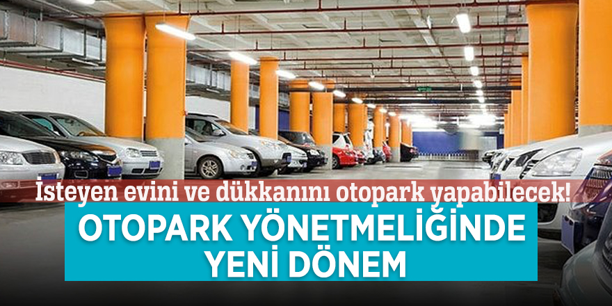 İsteyen evini ve dükkanını otopark yapabilecek! Otopark yönetmeliğinde yeni dönem