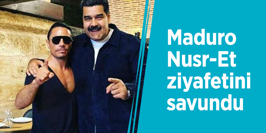 Maduro Nusr-Et ziyafetini savundu