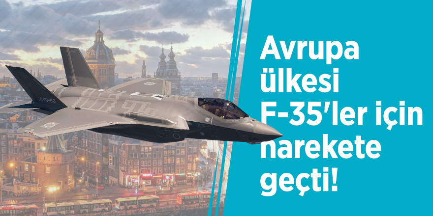 Avrupa ülkesi F-35'ler için harekete geçti!